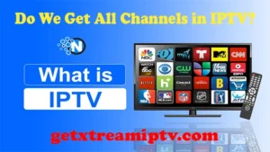 Do We Get All Channels in IPTV