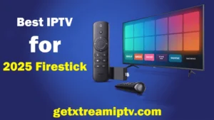 Best IPTV for Firestick 2025