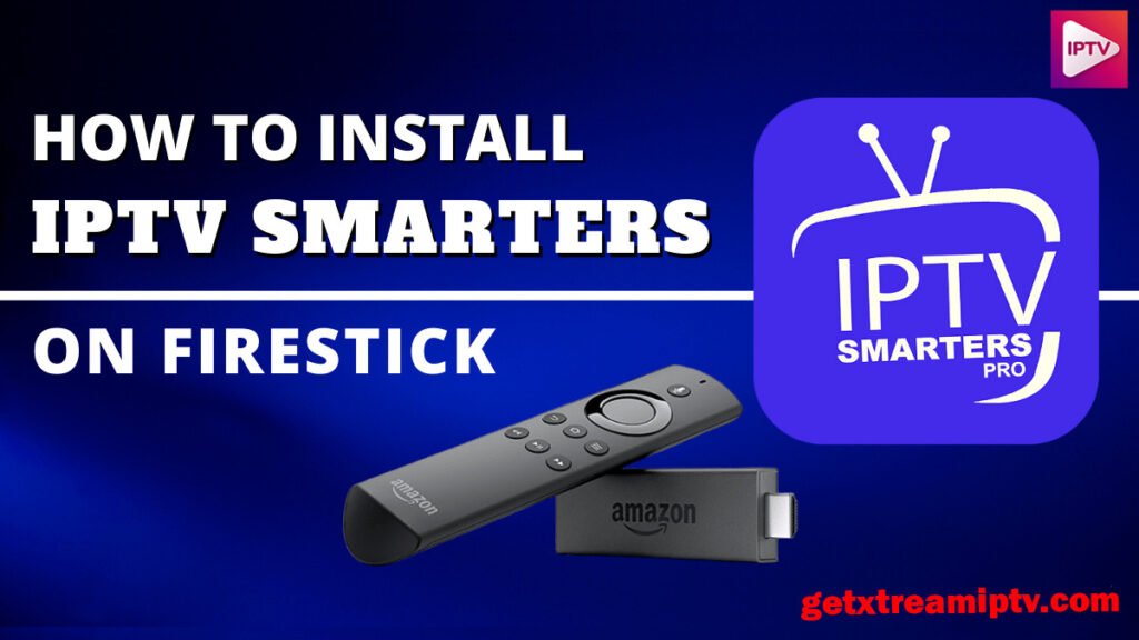 How to Get IPTV Smarters Pro on Firestick